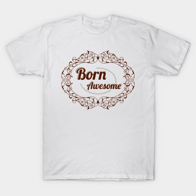 born awesome T-Shirt by positivedesigners